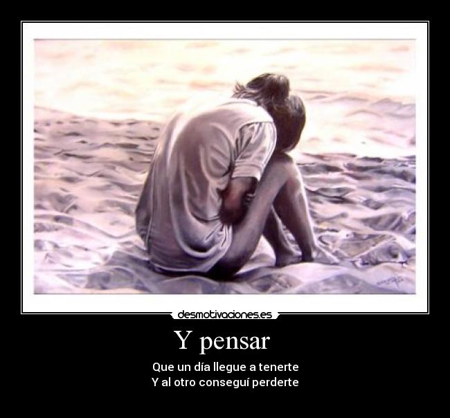 Y pensar -