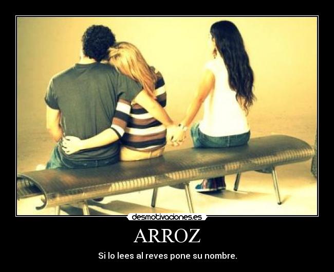 ARROZ - Si lo lees al reves pone su nombre.