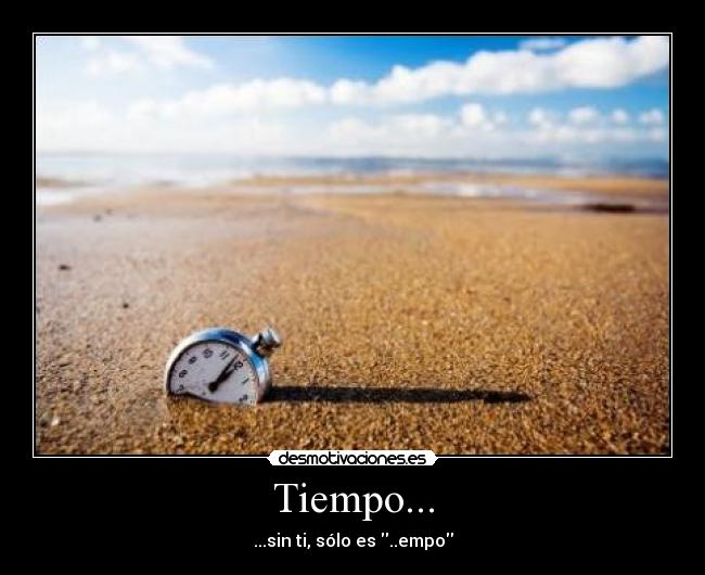 Tiempo... - ...sin ti, sólo es ..empo