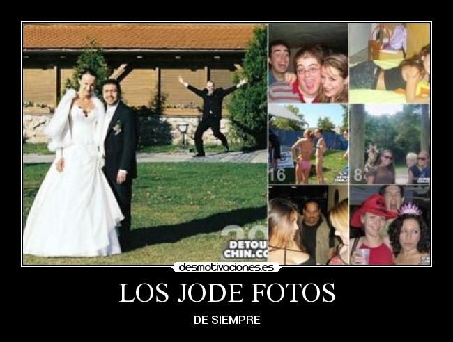 LOS JODE FOTOS - DE SIEMPRE