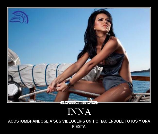 INNA - ACOSTUMBRÀNDOSE A SUS VIDEOCLIPS UN TIO HACIENDOLE FOTOS Y UNA
FIESTA.