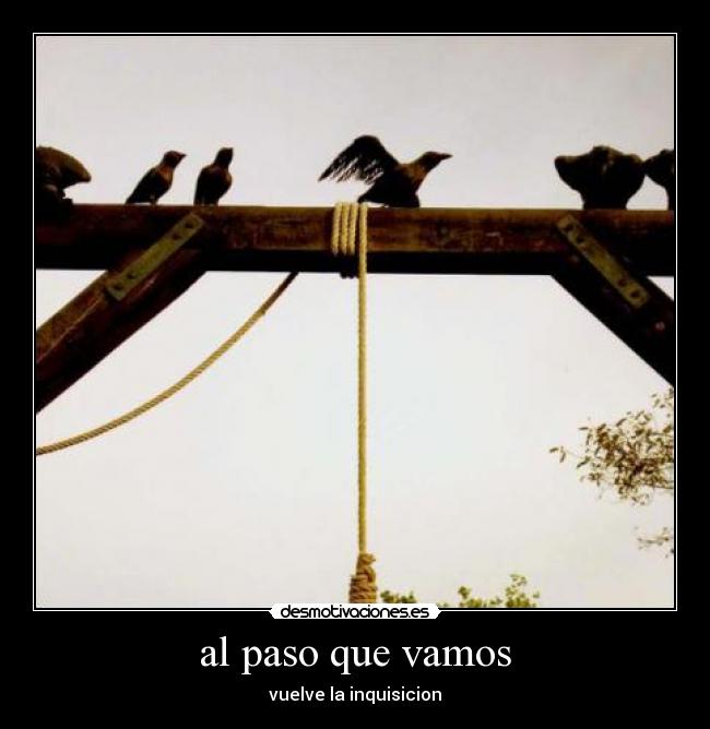 al paso que vamos - vuelve la inquisicion