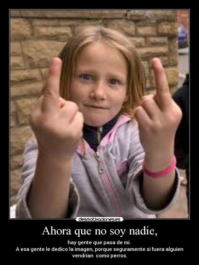 Ahora que no soy nadie, -