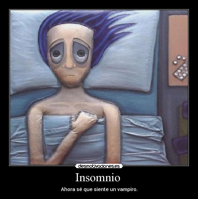 Insomnio - Ahora sé que siente un vampiro.