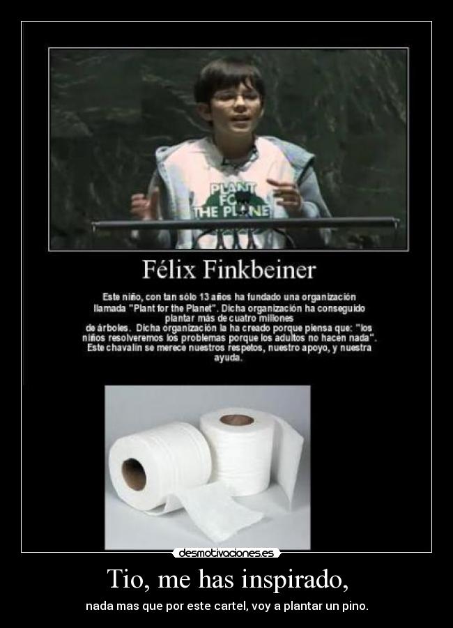 Tio, me has inspirado, - nada mas que por este cartel, voy a plantar un pino.