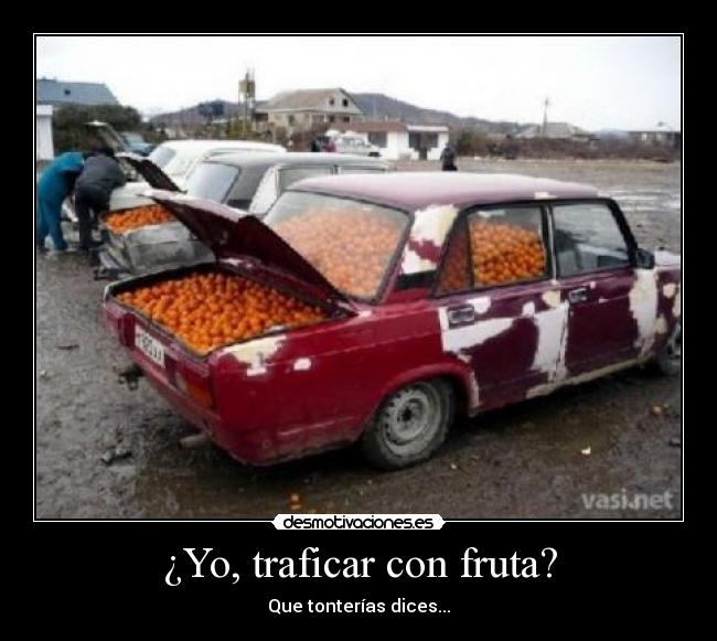 ¿Yo, traficar con fruta? - 