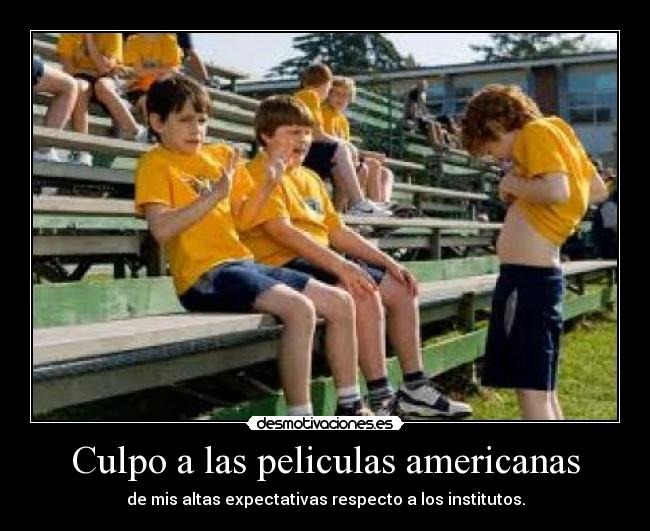 Culpo a las peliculas americanas -