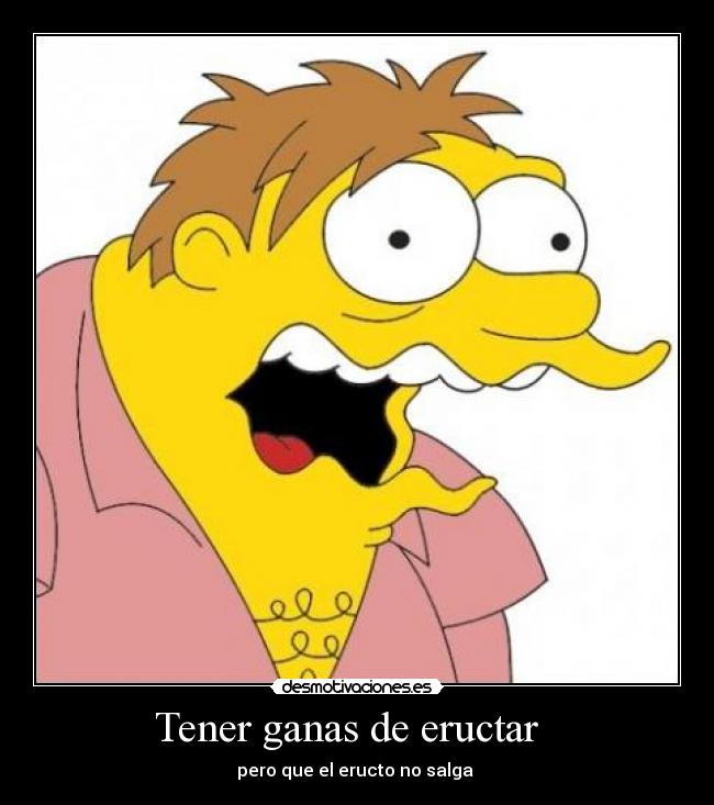 Tener ganas de eructar   - 