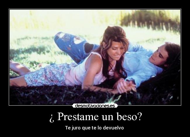 ¿ Prestame un beso? -