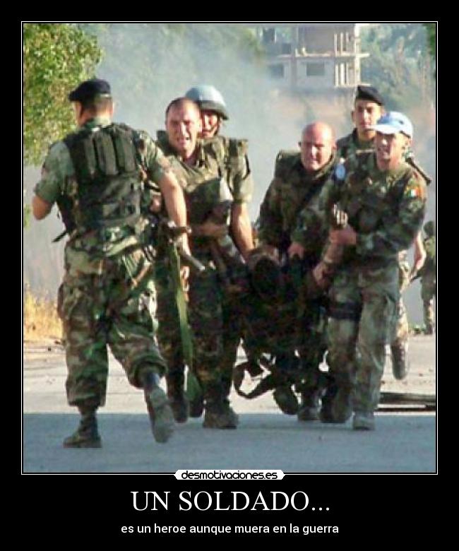 UN SOLDADO... - es un heroe aunque muera en la guerra