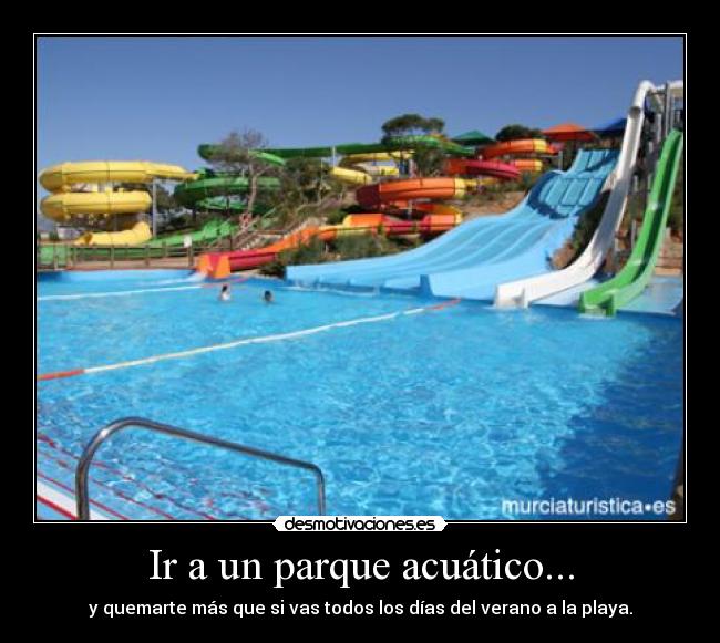 Ir a un parque acuático... - 