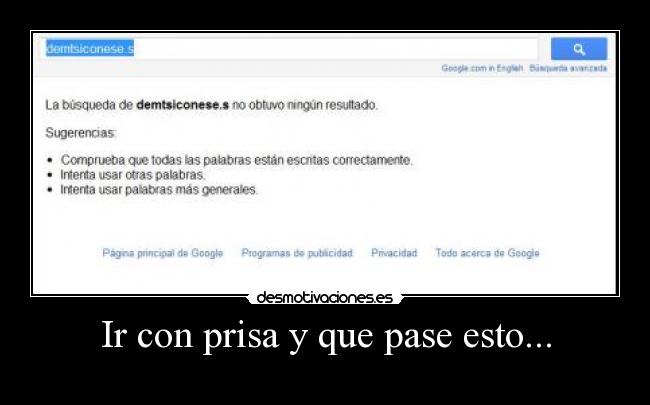 Ir con prisa y que pase esto... -