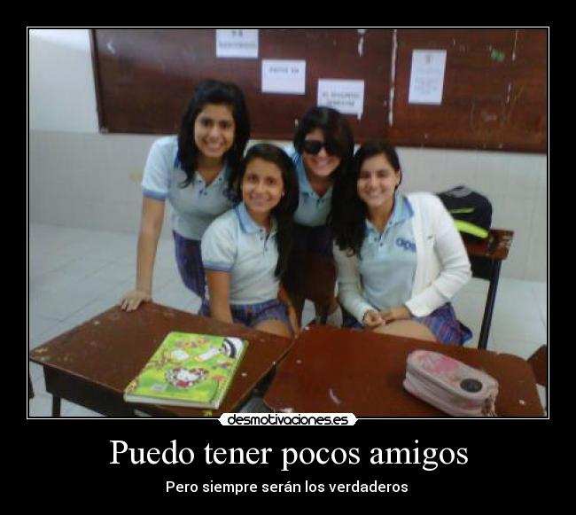Puedo tener pocos amigos - Pero siempre serán los verdaderos