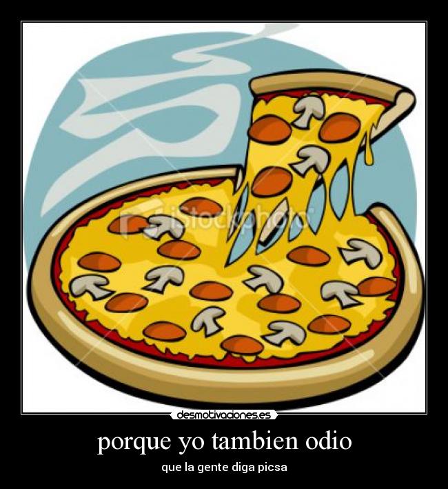 porque yo tambien odio - que la gente diga picsa