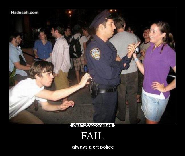FAIL - always alert police