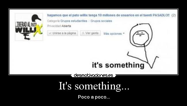 Its something... - Poco a poco...