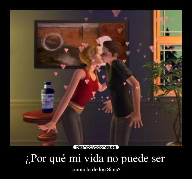 ¿Por qué mi vida no puede ser - como la de los Sims?