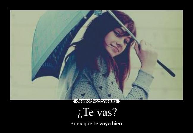 ¿Te vas? -