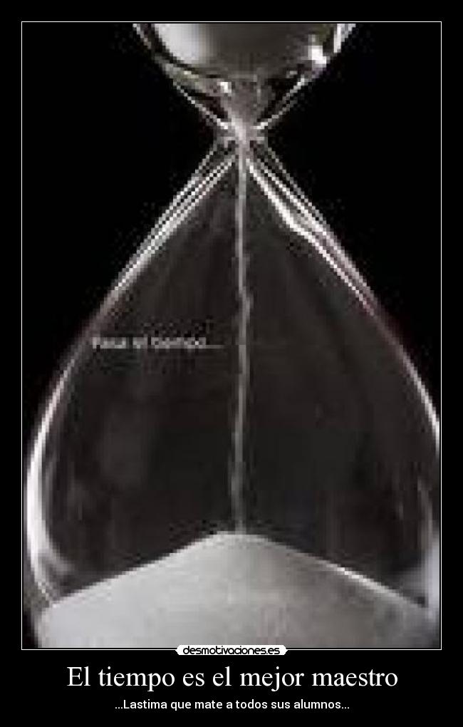 El tiempo es el mejor maestro -