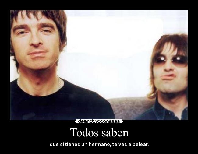 Todos saben - que si tienes un hermano, te vas a pelear.