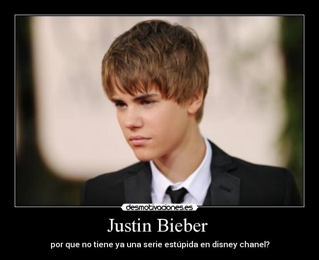 Justin Bieber  - por que no tiene ya una serie estúpida en disney chanel?
