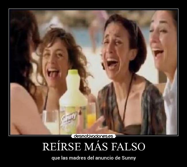 REÍRSE MÁS FALSO - que las madres del anuncio de Sunny
