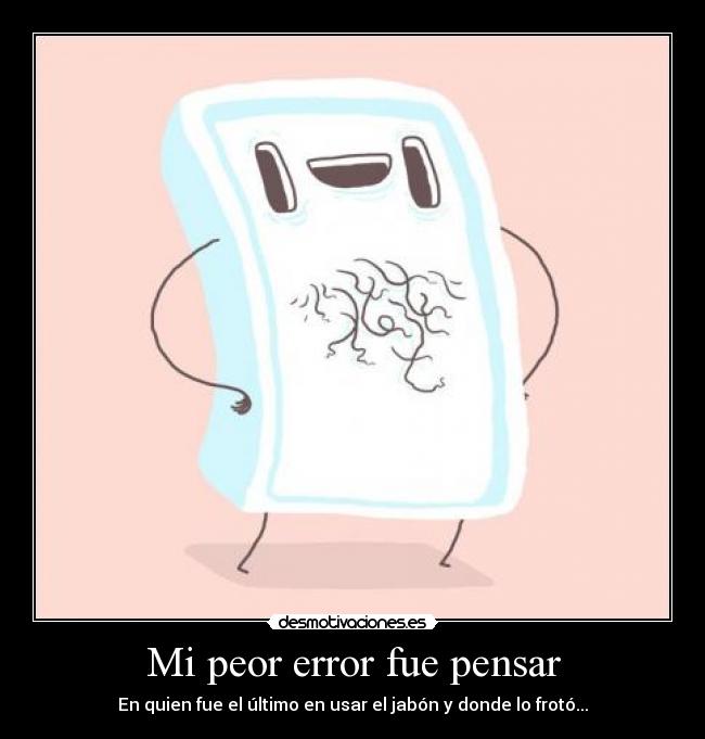 Mi peor error fue pensar - 