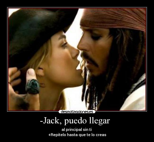 -Jack, puedo llegar - al principal sin ti
+Repitelo hasta que te lo creas