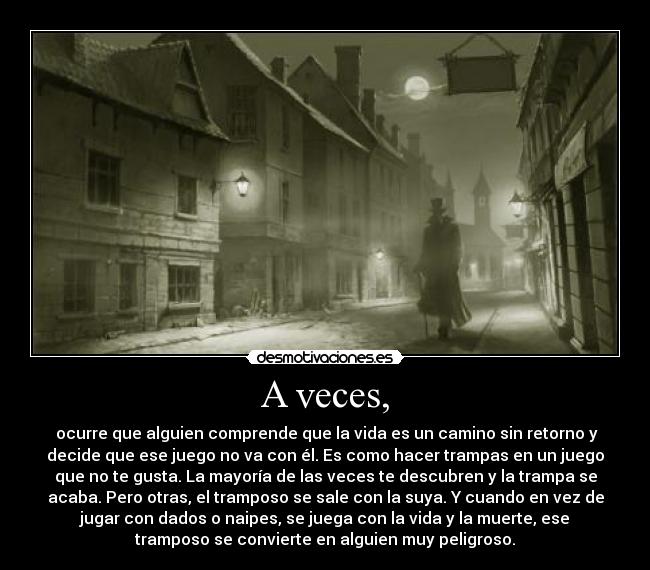 A veces, -