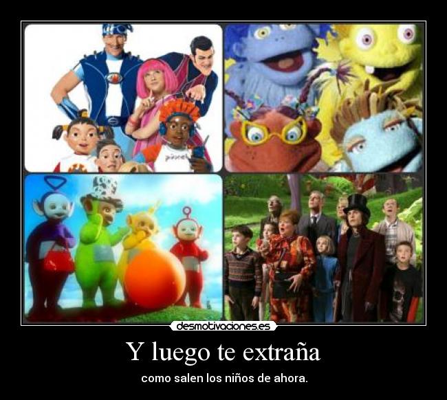 Y luego te extraña -