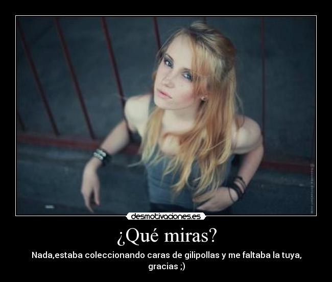 ¿Qué miras? -