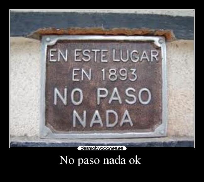 No paso nada ok -