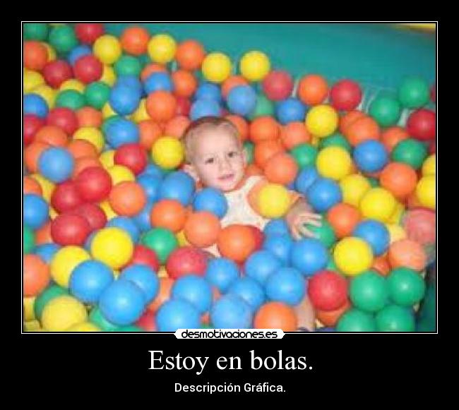 Estoy en bolas. -