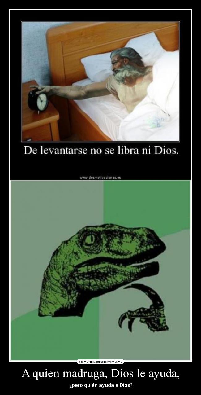 A quien madruga, Dios le ayuda, -