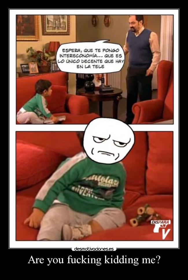 Are you fucking kidding me? -