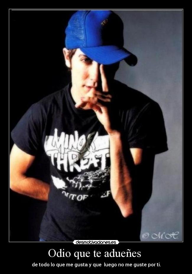 Odio que te adueñes -