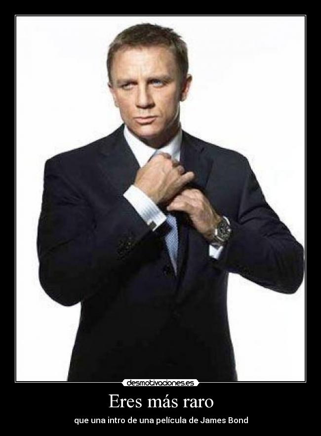 Eres más raro -