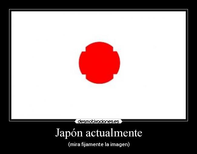 Japón actualmente - (mira fijamente la imagen)