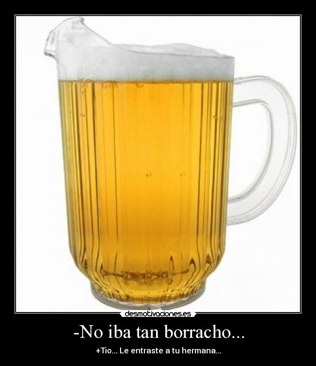 -No iba tan borracho... - 