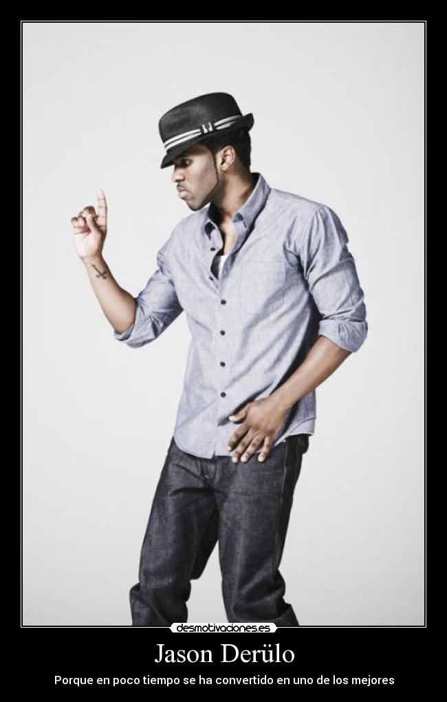 Jason Derülo - Porque en poco tiempo se ha convertido en uno de los mejores