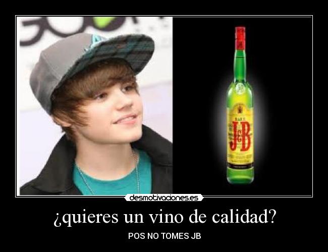 ¿quieres un vino de calidad? - POS NO TOMES JB