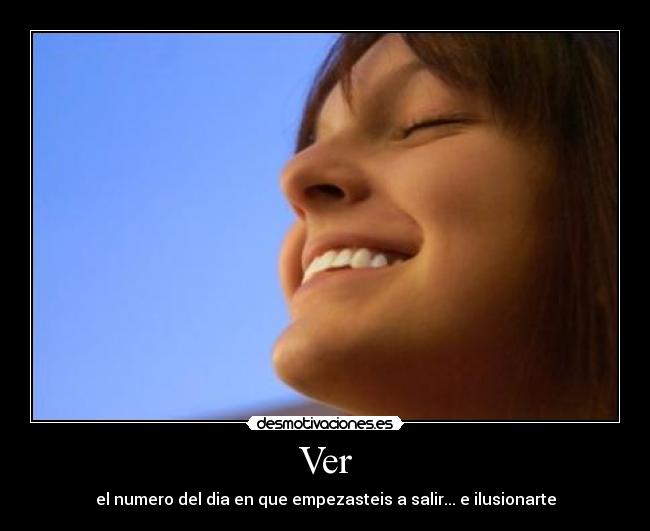 Ver - el numero del dia en que empezasteis a salir... e ilusionarte
