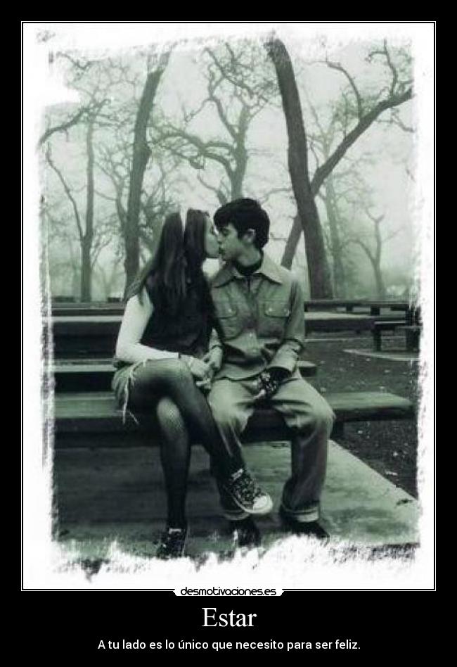Estar - A tu lado es lo único que necesito para ser feliz.