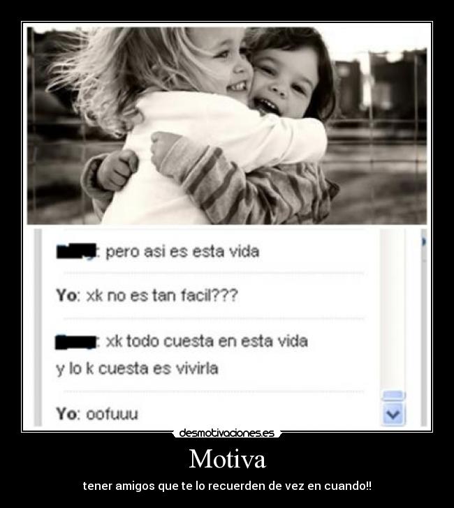 Motiva - tener amigos que te lo recuerden de vez en cuando!!