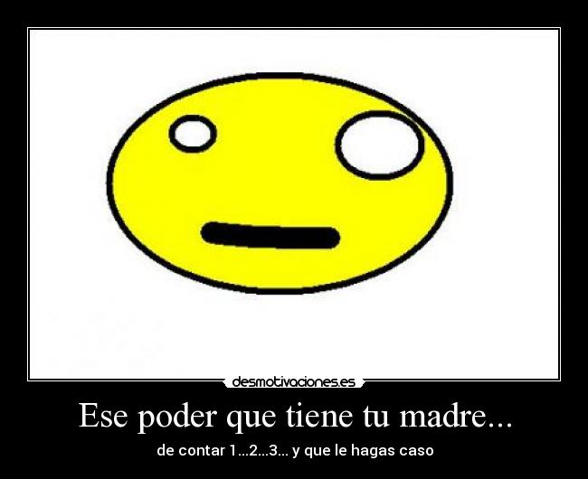 Ese poder que tiene tu madre... -