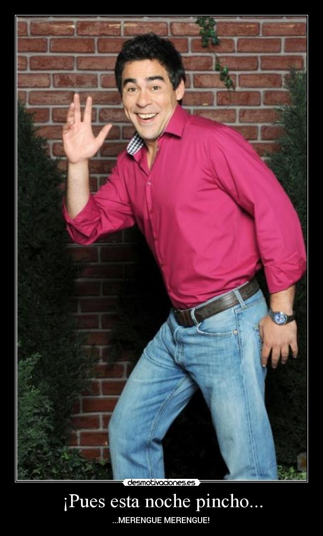 ¡Pues esta noche pincho... -