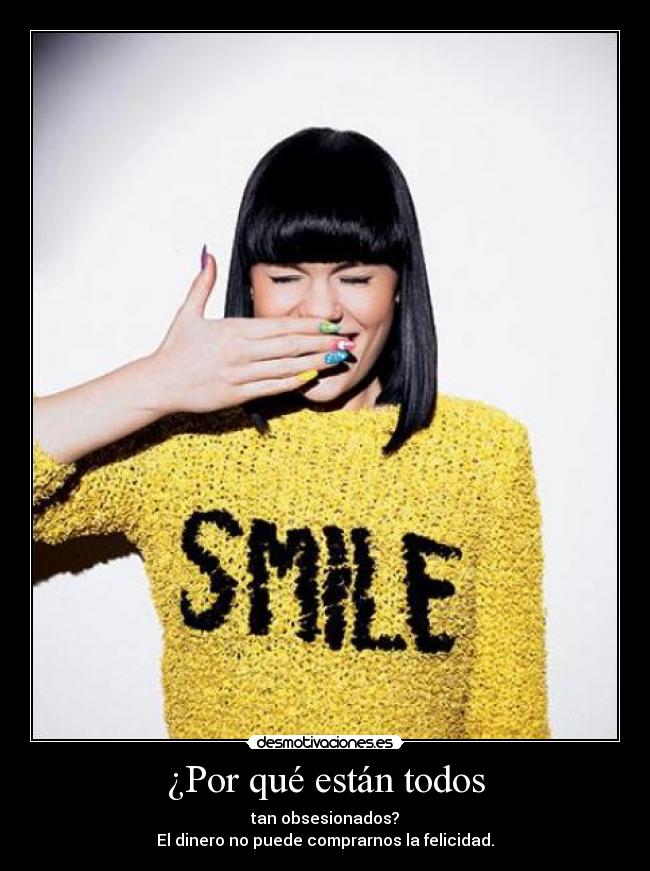 ¿Por qué están todos - tan obsesionados?
El dinero no puede comprarnos la felicidad.