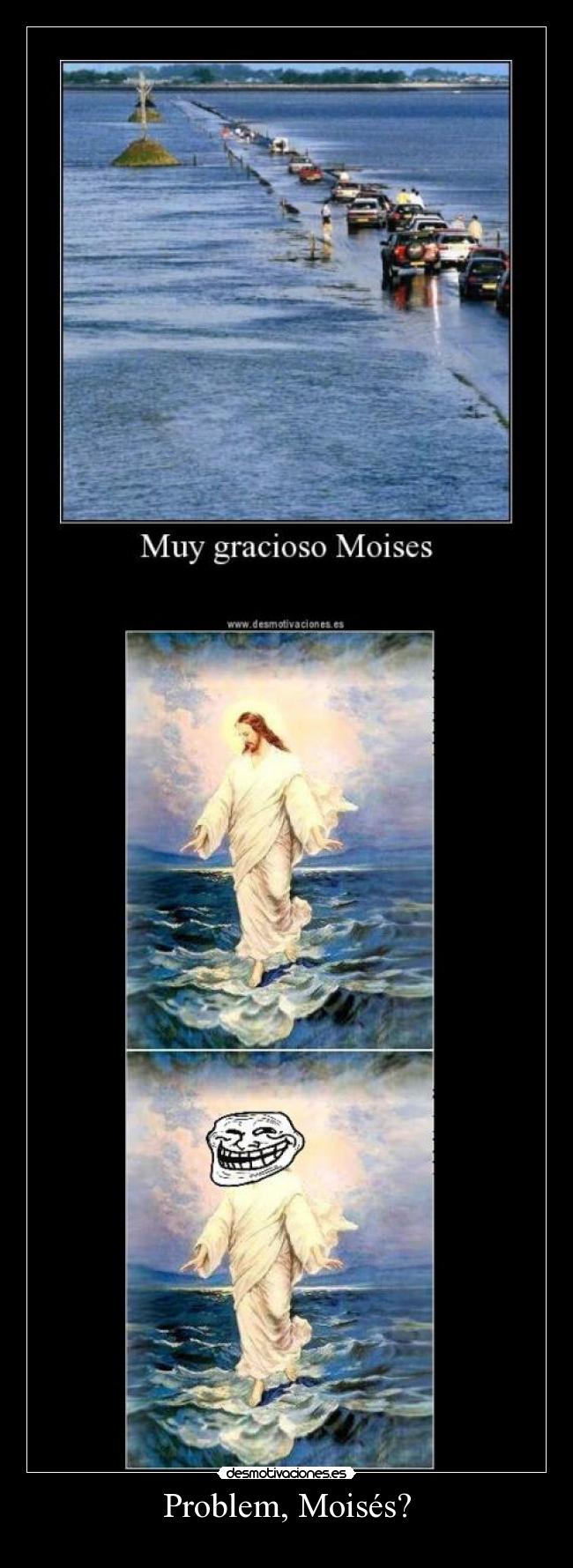 Problem, Moisés? - 