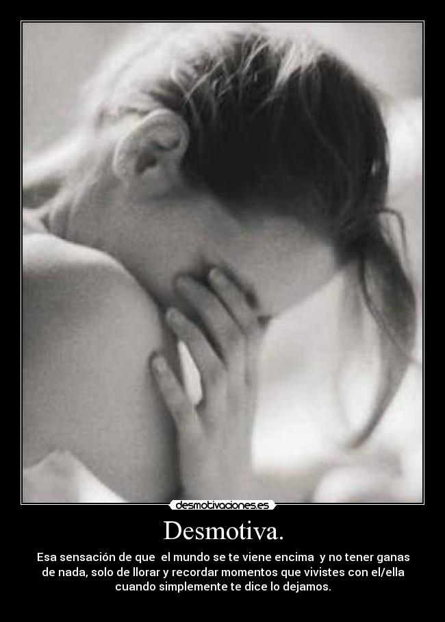 Desmotiva. -