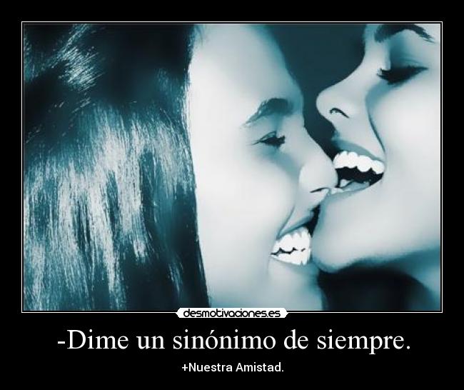 -Dime un sinónimo de siempre. -